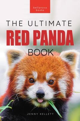 Red Pandas The Ultimate Book: 100+ Amazing Red Panda Facts, Photos, Quiz & More