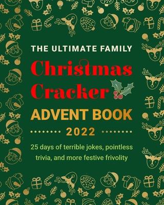 The Ultimate Family Christmas Cracker Advent Book: 25 days of terrible jokes, pointless trivia and more festive frivolity