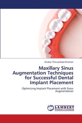 Maxillary Sinus Augmentation Techniques for Successful Dental Implant Placement