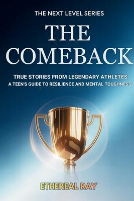 The Comeback: True Stories from Legendary Athletes: A Teen's Guide to Resilience and Mental Toughness Subscription