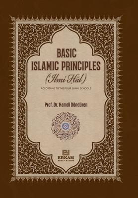 Basic Islamic Principles [Creed - Acts of Worship - Daily Life]: According to the Four Sunni Schools with evidence from the sources of Islamic Law