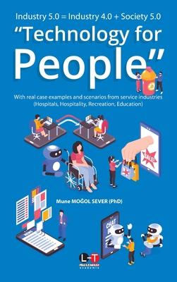 Industry 5.0 = Industry 4.0 + Society 5.0 "Technology for People": With real case examples and scenarios from service industries (Hospitals, Hospitali