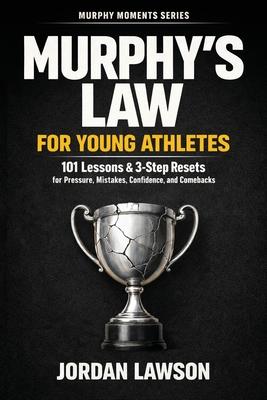 Murphy's Law for Young Athletes: 101 Lessons and 3-Step Resets for Pressure, Mistakes, Confidence, and Comebacks Subscription