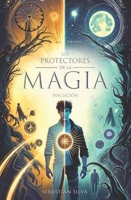 Los protectores de la MAGIA: Iniciacin