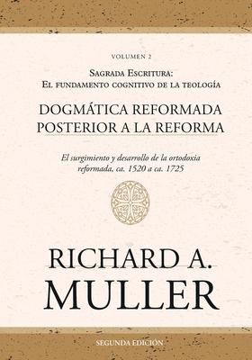 Dogmtica reformada posterior a la Reforma Vol. 2: Sagrada Escritura: El fundamento cognitivo de la teologa 2ed.