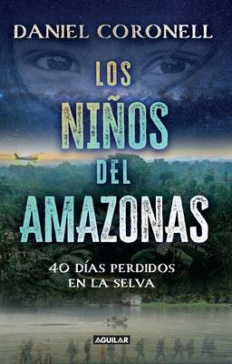 Los Nios del Amazonas: 40 Das Perdidos En La Selva / The Children of the Amazo N