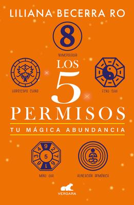 Los 5 Permisos: Tu Mgica Abundancia / The 5 Consents. Your Magical Abundance