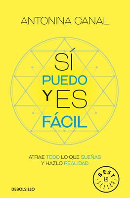 S Puedo Y Es Fcil: Atrae Todo Lo Que Sueas Y Hazlo Realidad / Yes I Can, and It's Easy