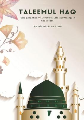 Taleemul Haq: The guidance of Personal Life according to the Islam