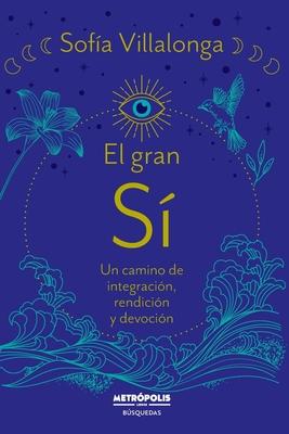 El gran SI: Un camino de integracin, rendicin y devocin