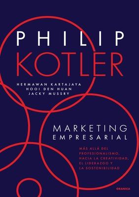 Marketing Empresarial: Ms All Del Profesionalismo, Hacia La Creatividad, El Liderazgo Y La Sostenibilidad