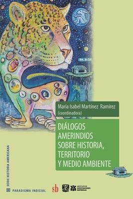 Dilogos amerindios sobre historia, territorio y medio ambiente