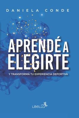 Aprend a Elegirte: Y transform tu experiencia deportiva