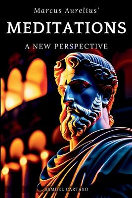 Meditations: A New Perspective The Meditations of Marcus Aurelius Book of Stoicism