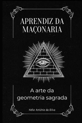 Aprendiz da Maonaria: A Arte da Geometria Sagrada