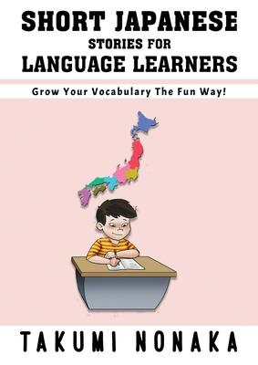 Short Japanese Stories For Language Learners: Grow Your Vocabulary The Fun Way!