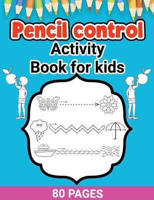 Pencil Control Activity Book for Kids: Activity Pages for Toddlers, Pencil Control, Learn How to Draw for Kids, Large Print Pencil Control Book