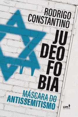 Judeofobia: Mscara do Antissemitismo