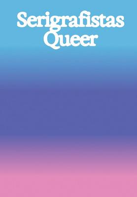 Serigrafistas Queer: Freedom for Sensibilities Subscription
