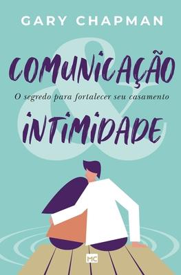 Comunicao & intimidade: O segredo para fortalecer seu casamento