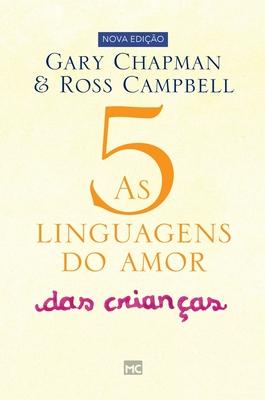 As 5 linguagens do amor das crianas: Como expressar um compromisso de amor a seu filho