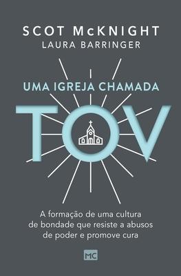 Uma igreja chamada tov: A formao de uma cultura de bondade que resiste a abusos de poder e promove cura