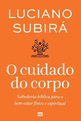 O cuidado do corpo: Sabedoria bblica para o bem-estar fsico e espiritual