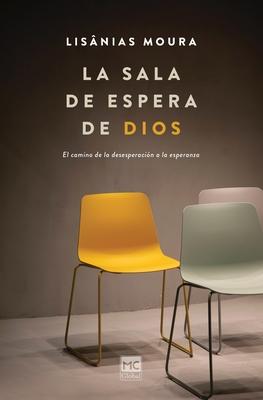 La sala de espera de Dios: El camino de la desesperacin a la esperanza