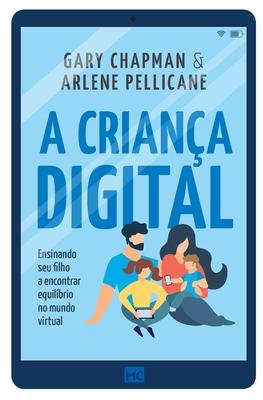 A criana digital: Ensinando seu filho a encontrar equilbrio no mundo virtual