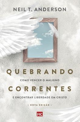 Quebrando Correntes: Como vencer o maligno e encontrar liberdade em Cristo