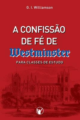 A Confisso de F de Westminster: Para Classes de Estudo