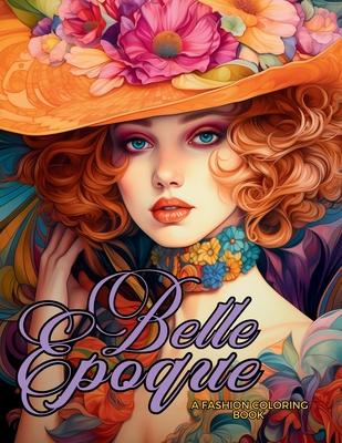 Belle poque - A Golden Age Fashion Coloring Book: Beautiful Models Wearing Glamorous Dresses & Accessories.