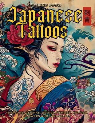 Japanese Tattoos Coloring Book The Art of Irezumi: For Body Art Enthusiasts and Professionals. Learn the Symbolism Behind Each Motif, Featuring Dragon