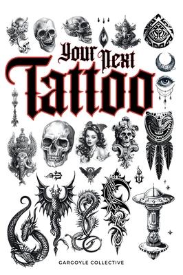 Your Next Tattoo: The Ultimate 320-page with Over 2,000 Ready-to-Use Body Art Designs to Inspire Your Next Ink. 100% Original Tattoo Des