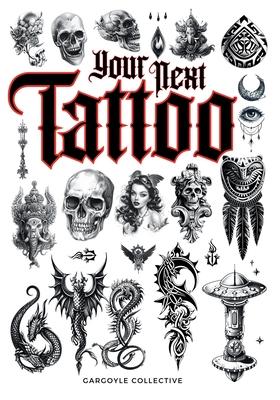 Your Next Tattoo: The Ultimate 320-page with Over 2,000 Ready-to-Use Body Art Designs to Inspire Your Next Ink. 100% Original Tattoo Des