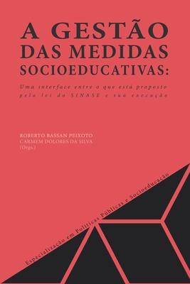 A Gesto Das Medidas Socioeducativas: Uma Interface Entre O Que Est Proposto Pela Lei Do Sinase E Sua Execuo Subscription