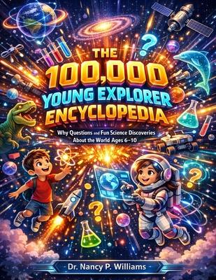 The 100,000 Young Explorer Encyclopedia: Why Questions and Fun Science Discoveries About the World Ages 6-10 Subscription