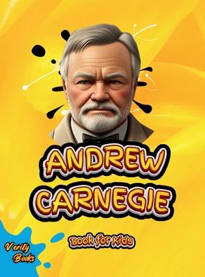 Andrew Carnegie Book for Kids: The biography of the great Industrialist and Philanthropist for Kids, colored pages.