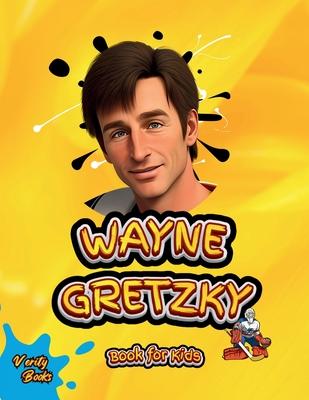 Wayne Gretzky Book for Kids: The biography of the greatest Ice Hockey player of all time for kids, colored pages, Illustrations and activities.