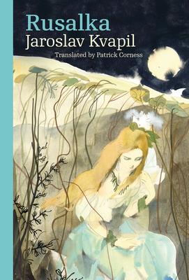 Rusalka: A Lyrical Fairy-tale in Three Acts