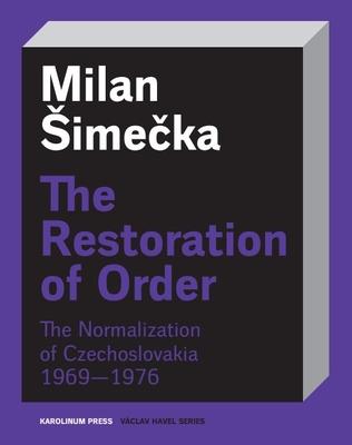 The Restoration of Order: The Normalization of Czechoslovakia 1969-1976