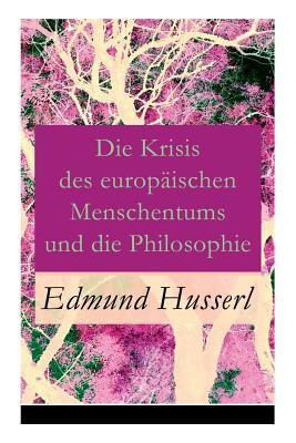 Die Krisis des europischen Menschentums und die Philosophie: Eine Einleitung in die phnomenologische Philosophie: Die geschichtsphilosophische Idee