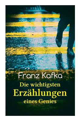 Franz Kafka: Die wichtigsten Erzhlungen eines Genies: Das Urteil, Die Verwandlung, Ein Bericht fr eine Akademie, In der Strafkolo