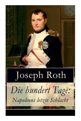 Die hundert Tage: Napoleons letzte Schlacht: Die Heimkehr des groen Kaisers + Das Leben der Angelina Pietri + Der Untergang (Waterloo)