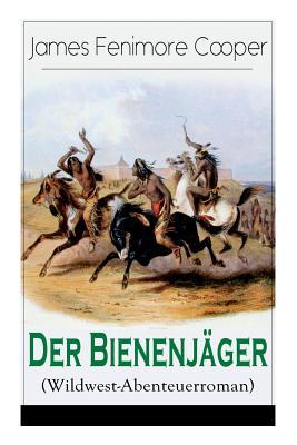 Der Bienenjger (Wildwest-Abenteuerroman): Spannender Abenteuerroman - Klassiker der Jugendliteratur