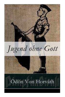 Jugend ohne Gott: Ein Krimi und Gesellschaftsroman (Zwischenkriegszeit)