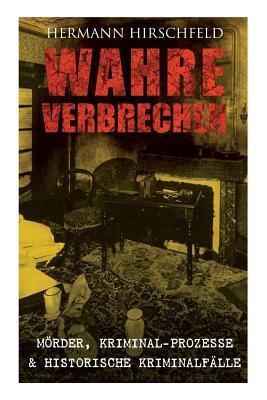 Wahre Verbrechen: Mrder, Kriminal-Prozesse & Historische Kriminalflle: Der Knabenmrder Dpcke, Proze Timm Thode, Eine Kriminalfrage