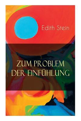 Zum Problem der Einfhlung: Das Wesen der Einfhlungsakte, Die Konstitution des psychophysischen Individuums & Einfhlung als Verstehen geistiger