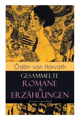 dn von Horvth: Gesammelte Romane & Erzhlungen (66 Titel in einem Band): Der ewige Spieer, Ein Kind unserer Zeit, Der rmische Haupt