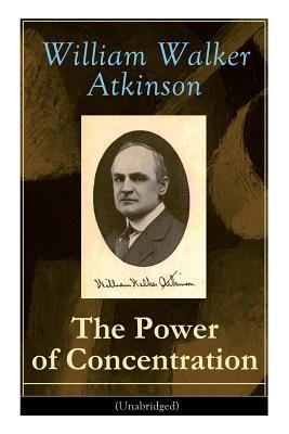 The Power of Concentration (Unabridged): Life lessons and concentration exercises: Learn how to develop and improve the invaluable power of concentrat